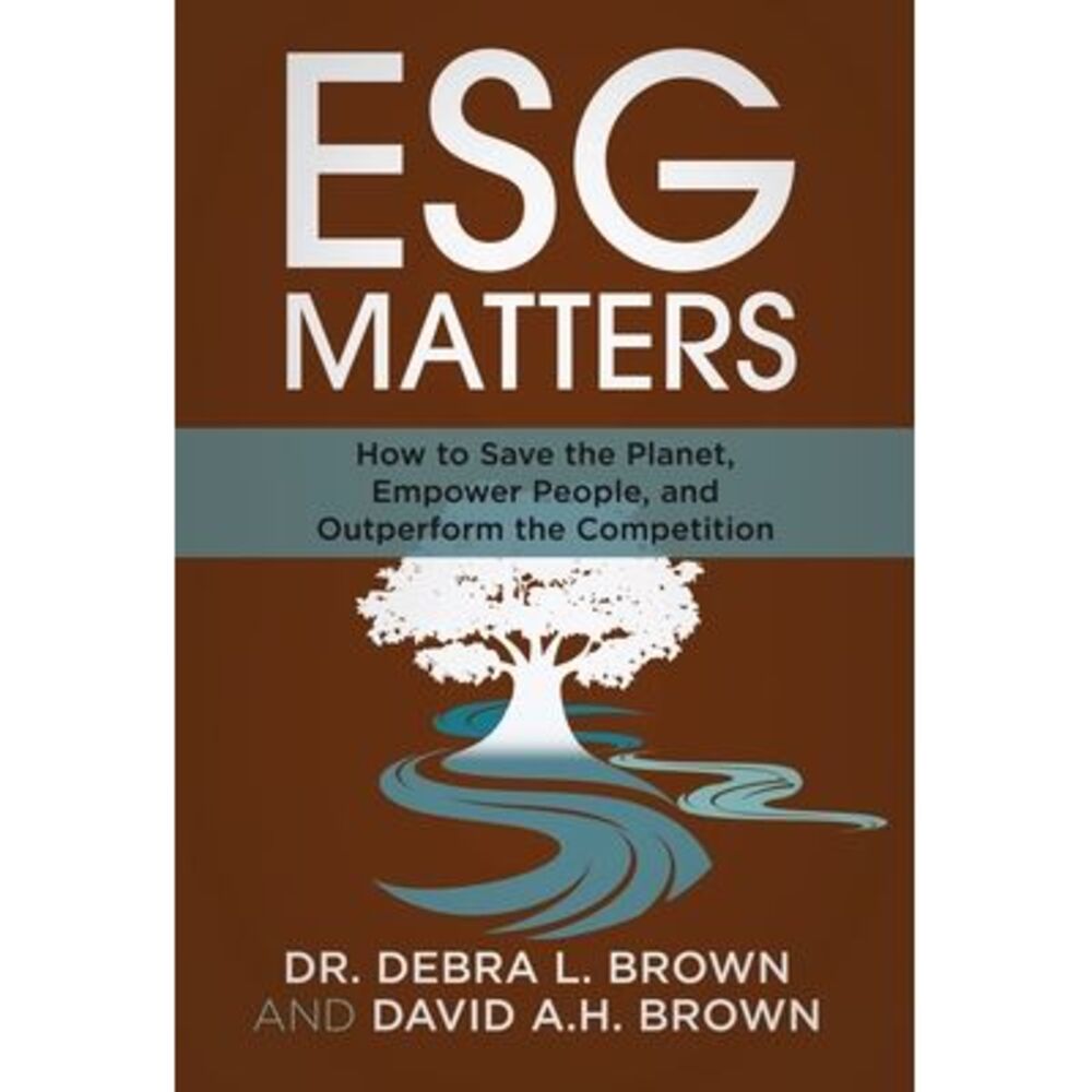 ESG Matters: How to Save the Planet, Empower People, and Outperform the Competit